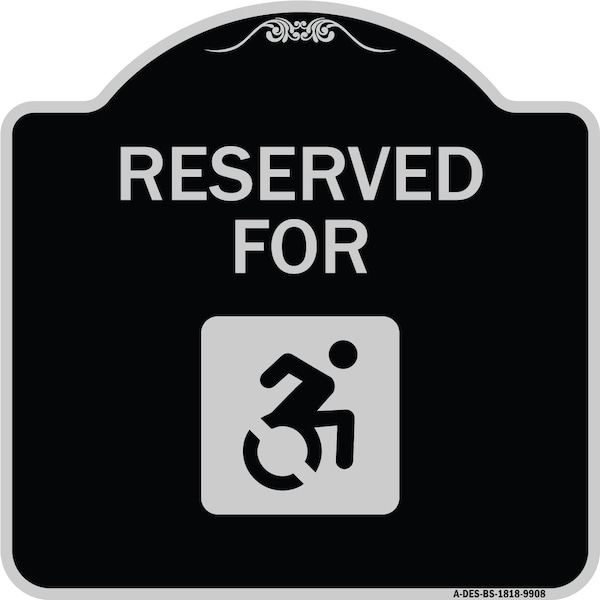 Designer Series-Reserved For With Accessible Symbol Heavy-Gauge Aluminum, 18" x 18", BS-1818-9908